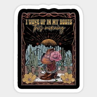 I Woke Up In My Boots This Morning Desert Cactus Boots Cowboys Sticker